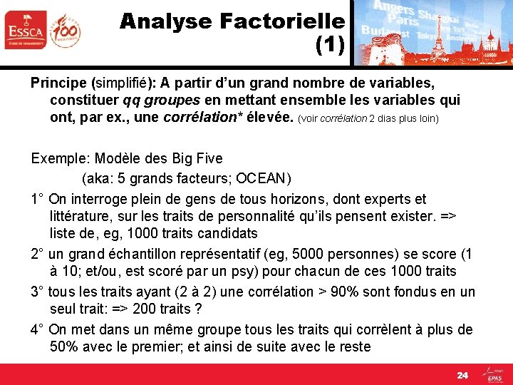 Analyse Factorielle (1) Principe (simplifié): A partir d’un grand nombre de variables, constituer qq