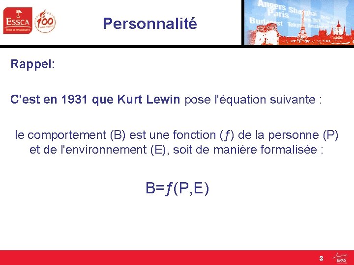 Personnalité Rappel: C'est en 1931 que Kurt Lewin pose l'équation suivante : le comportement