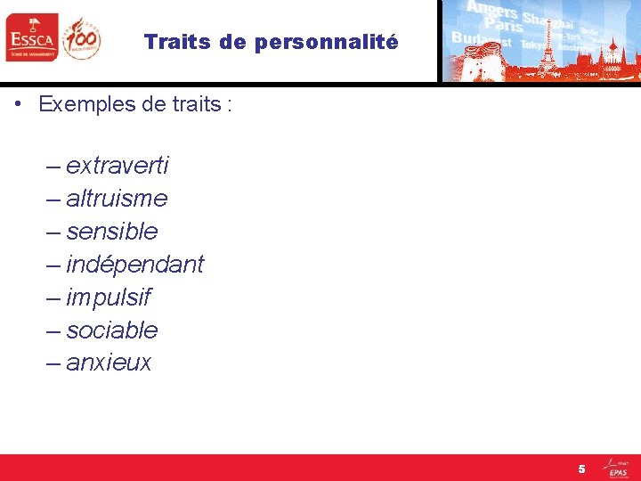 Traits de personnalité • Exemples de traits : – extraverti – altruisme – sensible