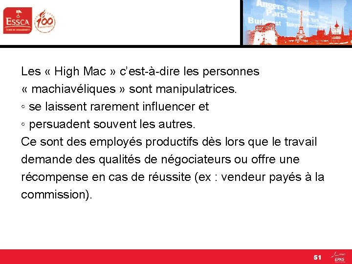 Les « High Mac » c’est-à-dire les personnes « machiavéliques » sont manipulatrices. ◦ Les « High Mac » c’est-à-dire les personnes « machiavéliques » sont manipulatrices. ◦