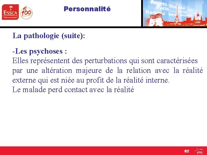Personnalité La pathologie (suite): -Les psychoses : Elles représentent des perturbations qui sont caractérisées