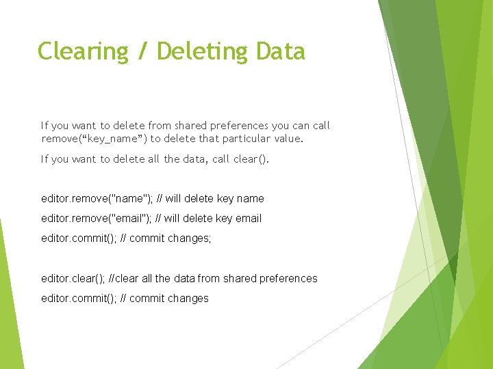 Clearing / Deleting Data If you want to delete from shared preferences you can