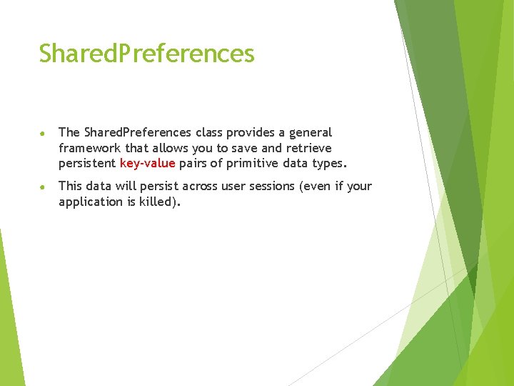 Shared. Preferences ● The Shared. Preferences class provides a general framework that allows you