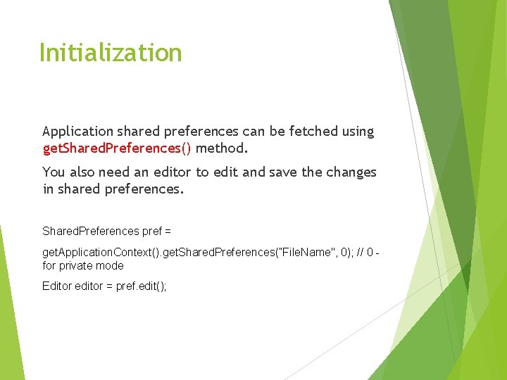 Initialization Application shared preferences can be fetched using get. Shared. Preferences() method. You also