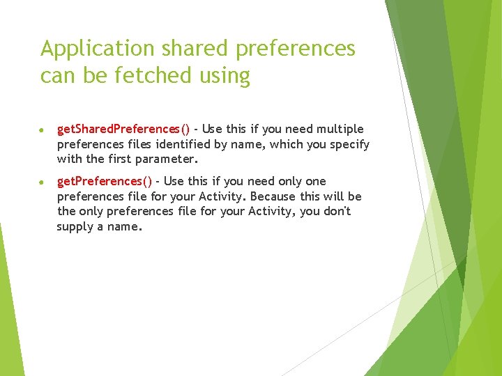 Application shared preferences can be fetched using ● get. Shared. Preferences() - Use this