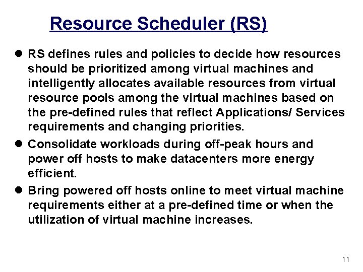 Resource Scheduler (RS) l RS defines rules and policies to decide how resources should