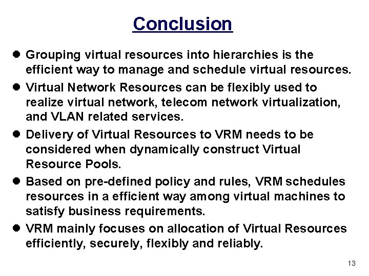 Conclusion l Grouping virtual resources into hierarchies is the efficient way to manage and