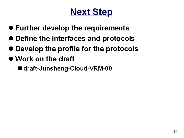 Next Step l Further develop the requirements l Define the interfaces and protocols l