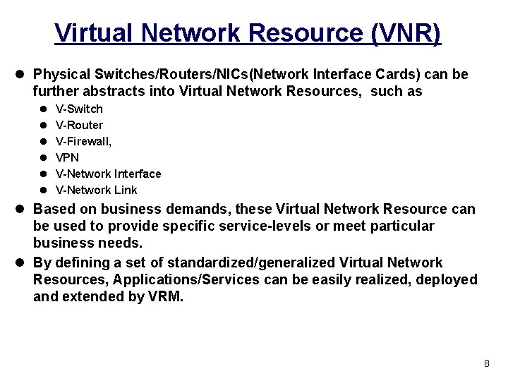 Virtual Network Resource (VNR) l Physical Switches/Routers/NICs(Network Interface Cards) can be further abstracts into