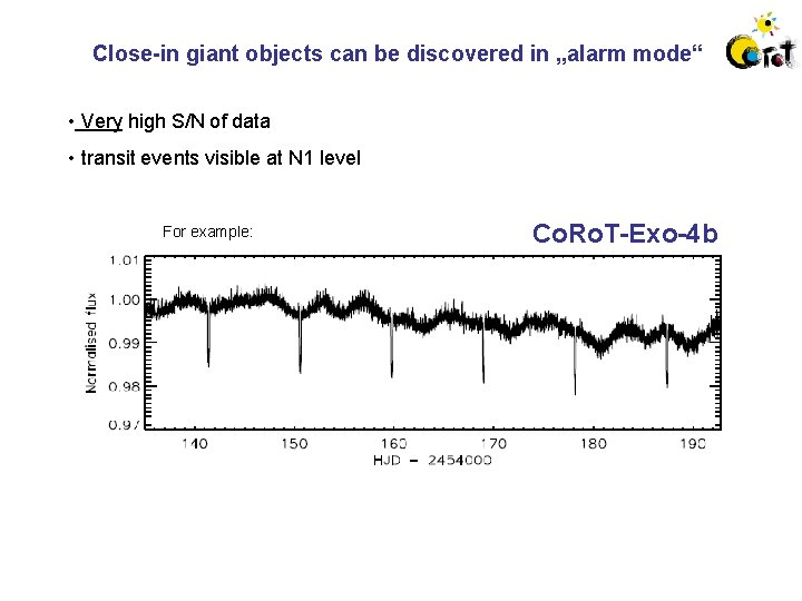 Close-in giant objects can be discovered in „alarm mode“ • Very high S/N of