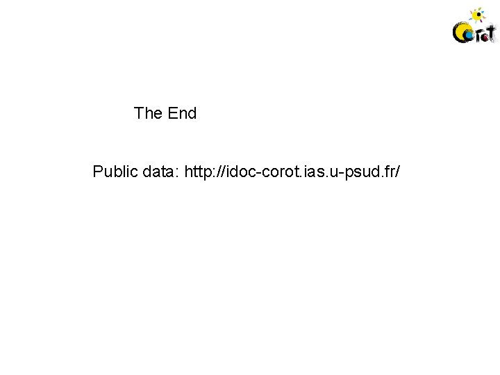 The End Public data: http: //idoc-corot. ias. u-psud. fr/ 