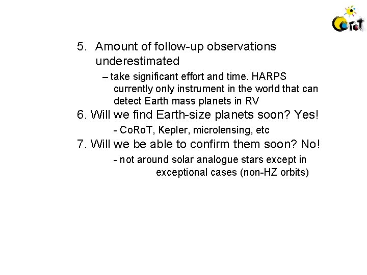 5. Amount of follow-up observations underestimated – take significant effort and time. HARPS currently