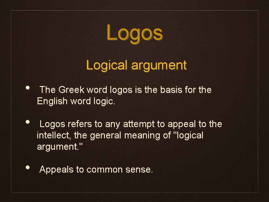 Logos Logical argument • • • The Greek word logos is the basis for