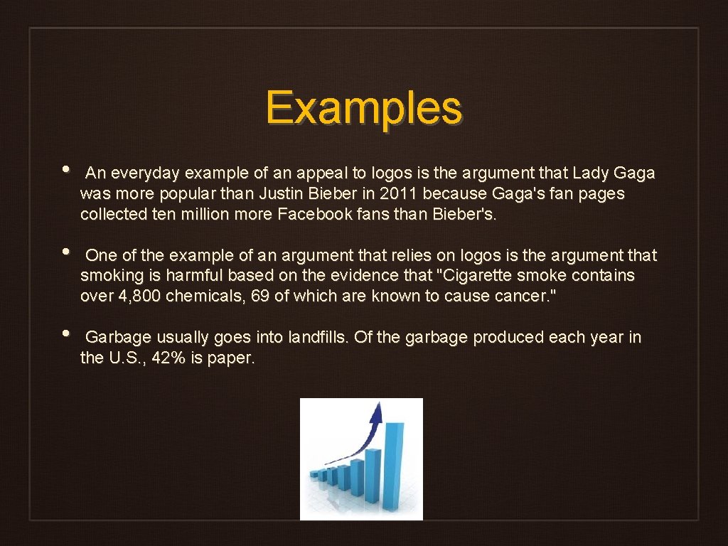 Examples • • • An everyday example of an appeal to logos is the