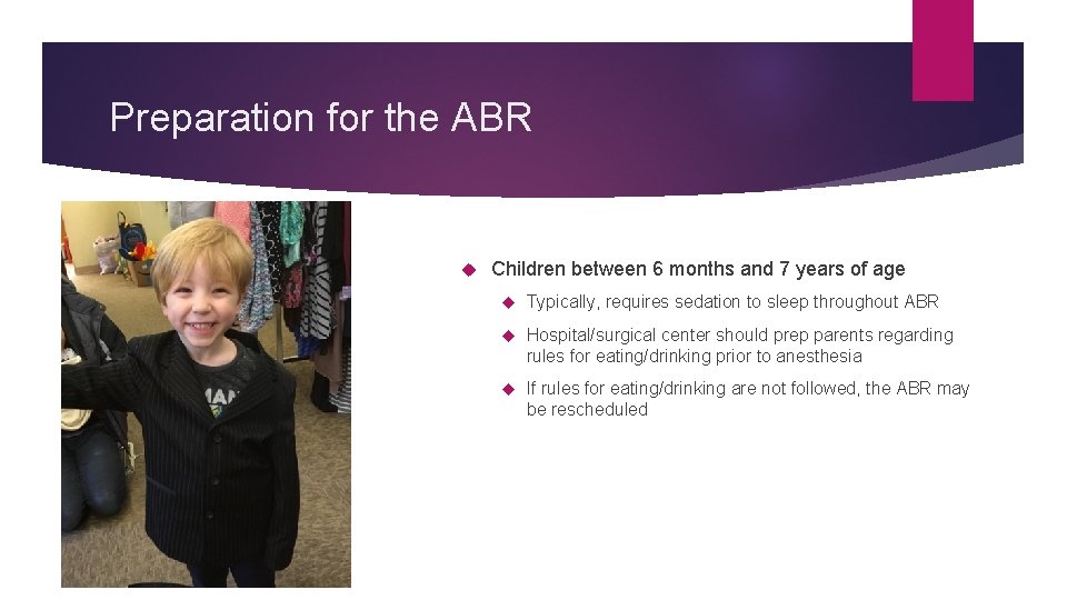 Preparation for the ABR Children between 6 months and 7 years of age Typically,