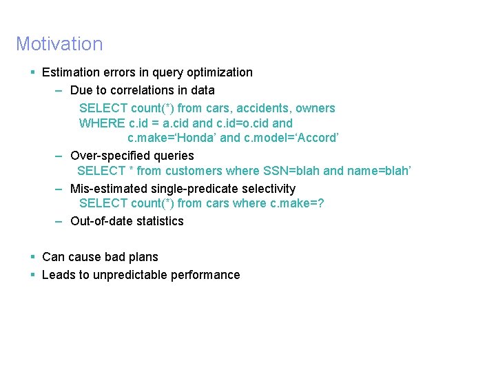 Motivation § Estimation errors in query optimization – Due to correlations in data SELECT