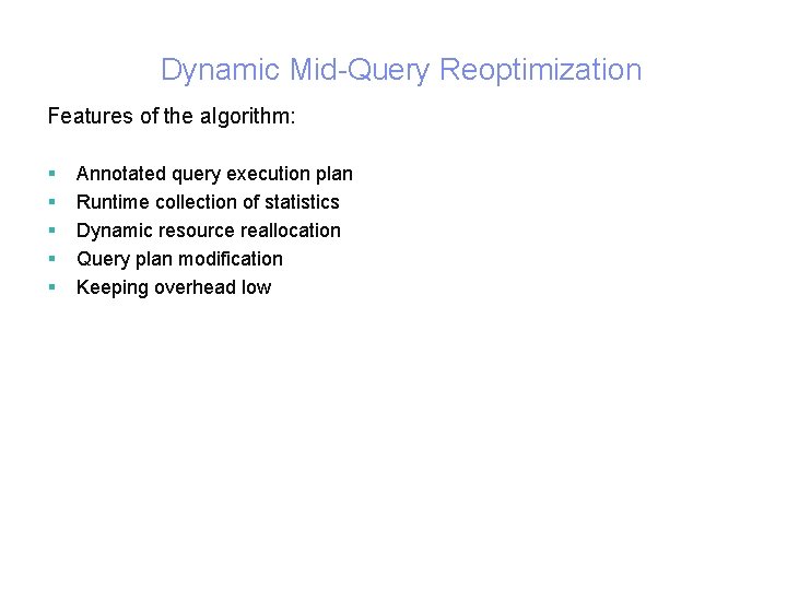 Dynamic Mid-Query Reoptimization Features of the algorithm: § § § 5 Annotated query execution Dynamic Mid-Query Reoptimization Features of the algorithm: § § § 5 Annotated query execution