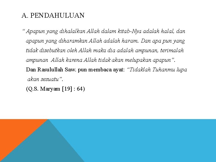 A. PENDAHULUAN “ Apapun yang dihalalkan Allah dalam kitab-Nya adalah halal, dan apapun yang