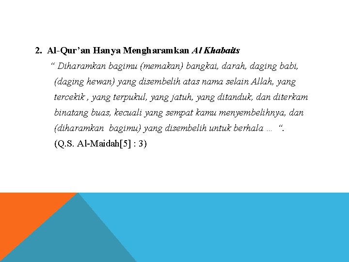 2. Al-Qur’an Hanya Mengharamkan Al Khabaits “ Diharamkan bagimu (memakan) bangkai, darah, daging babi,