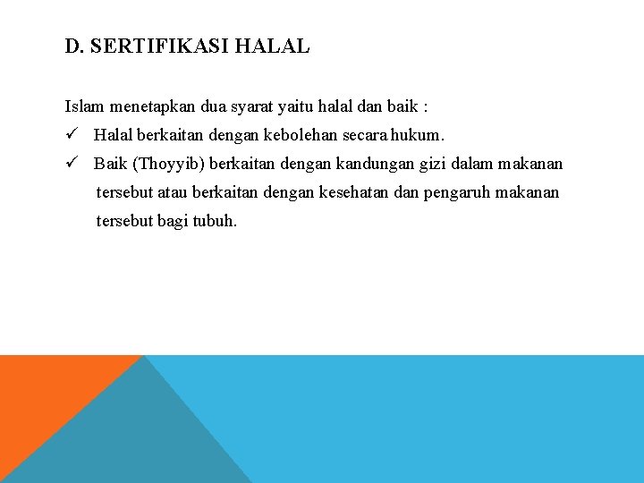 D. SERTIFIKASI HALAL Islam menetapkan dua syarat yaitu halal dan baik : ü Halal