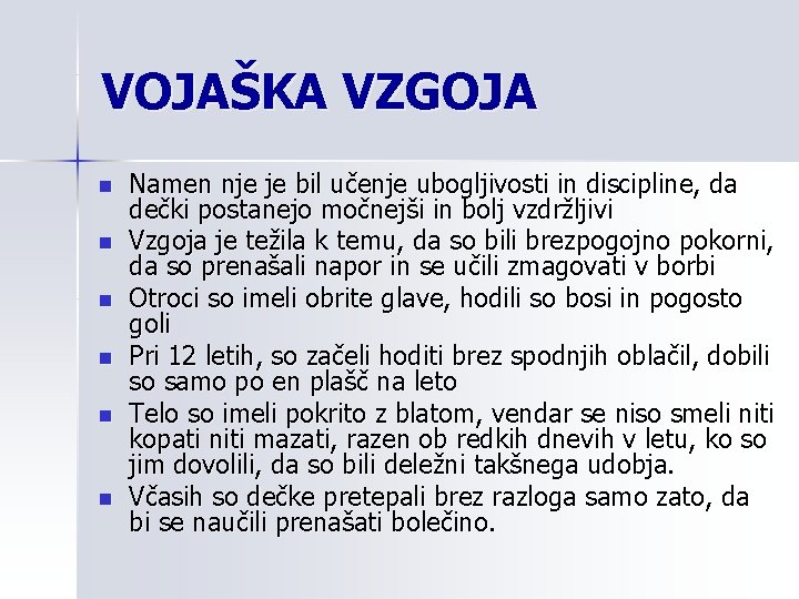 VOJAŠKA VZGOJA n n n Namen nje je bil učenje ubogljivosti in discipline, da