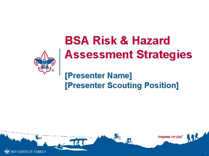 BSA Risk & Hazard Assessment Strategies [Presenter Name] [Presenter Scouting Position] 1 