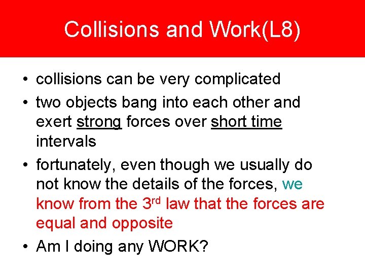 Collisions and Work(L 8) • collisions can be very complicated • two objects bang