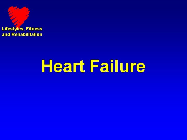 Lifestyles, Fitness and Rehabilitation Heart Failure 