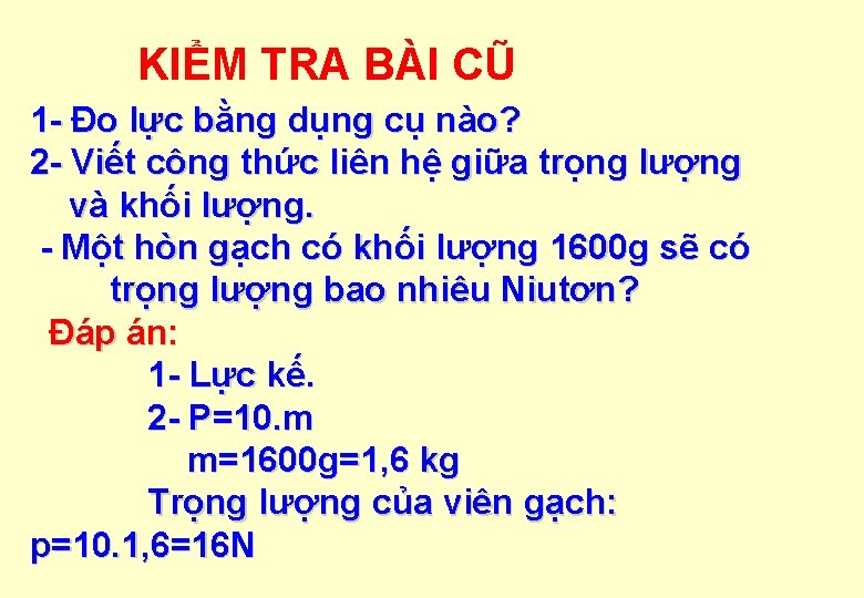 KIỂM TRA BÀI CŨ 1 - Đo lực bằng dụng cụ nào? 2 -