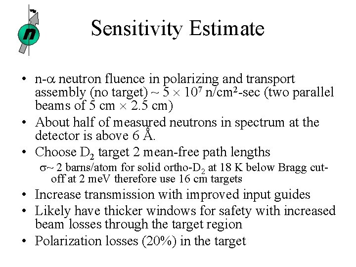 n Sensitivity Estimate • n-a neutron fluence in polarizing and transport assembly (no target) n Sensitivity Estimate • n-a neutron fluence in polarizing and transport assembly (no target)