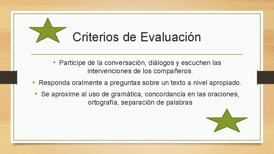Criterios de Evaluación • Participe de la conversación, diálogos y escuchen las intervenciones de