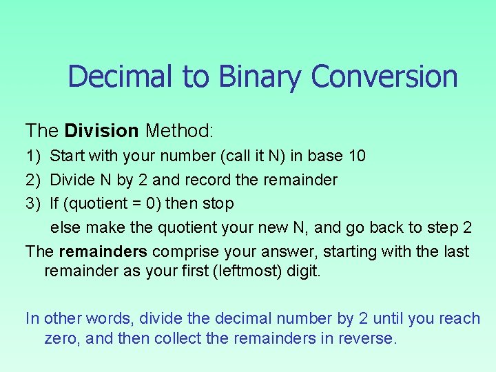 Decimal to Binary Conversion The Division Method: 1) Start with your number (call it