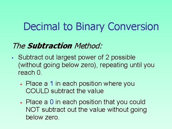 Decimal to Binary Conversion The Subtraction Method: § Subtract out largest power of 2