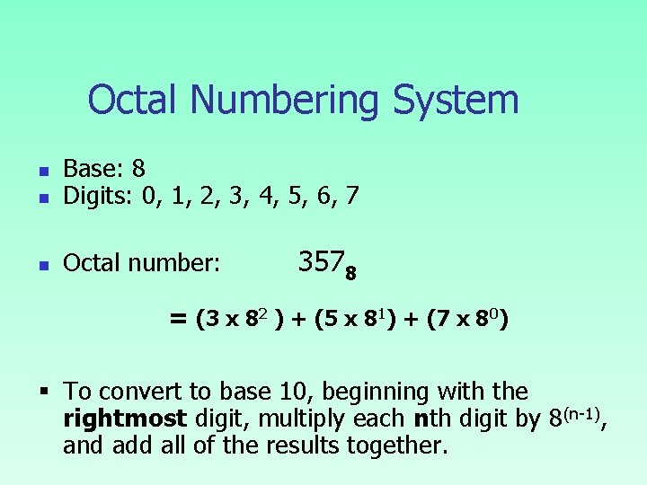 Octal Numbering System n Base: 8 Digits: 0, 1, 2, 3, 4, 5, 6,