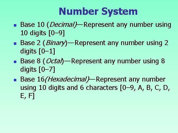 Number System n n Base 10 (Decimal) — Represent any number using 10 digits [0– 9]