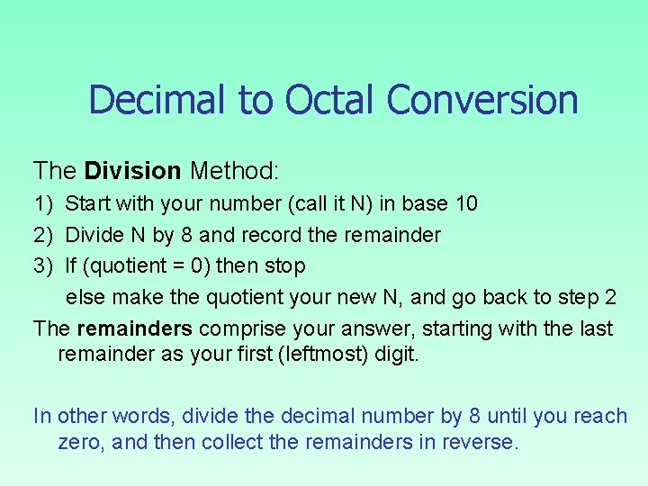 Decimal to Octal Conversion The Division Method: 1) Start with your number (call it