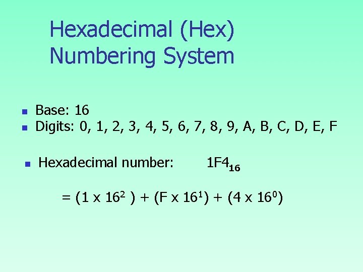 Hexadecimal (Hex) Numbering System n n n Base: 16 Digits: 0, 1, 2, 3,