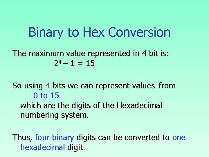 Binary to Hex Conversion The maximum value represented in 4 bit is: 24 –