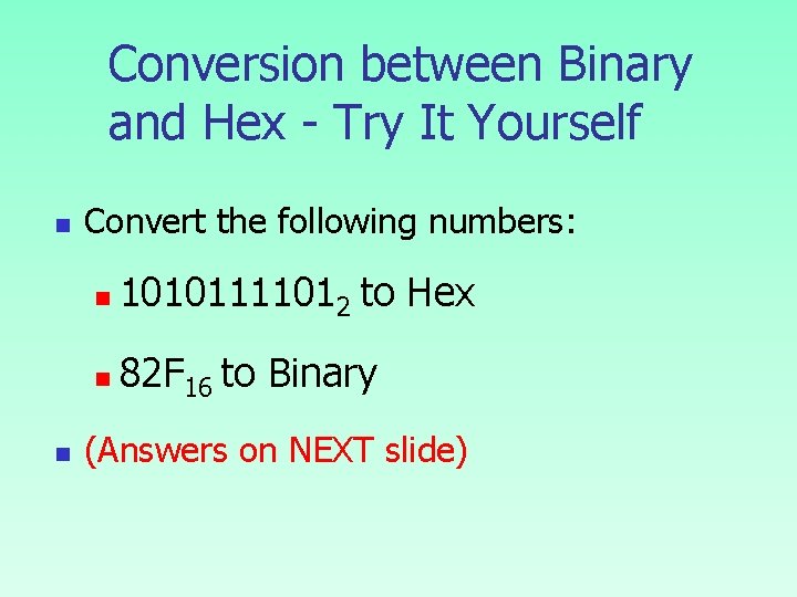 Conversion between Binary and Hex - Try It Yourself n n Convert the following