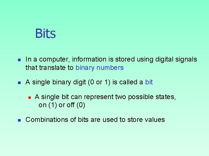 Bits n n In a computer, information is stored using digital signals that translate