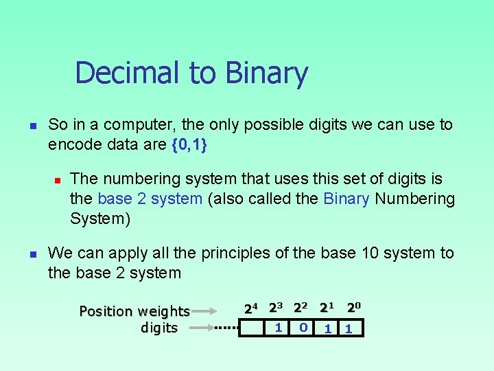 Decimal to Binary n So in a computer, the only possible digits we can