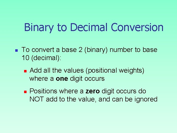 Binary to Decimal Conversion n To convert a base 2 (binary) number to base