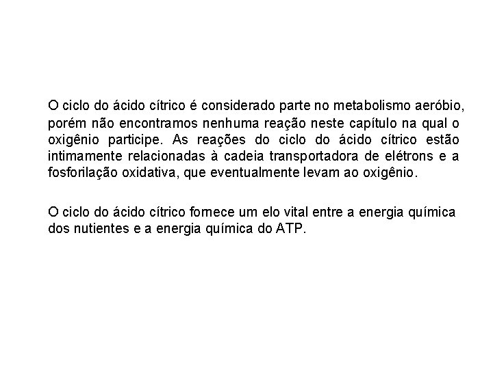 O ciclo do ácido cítrico é considerado parte no metabolismo aeróbio, porém não encontramos