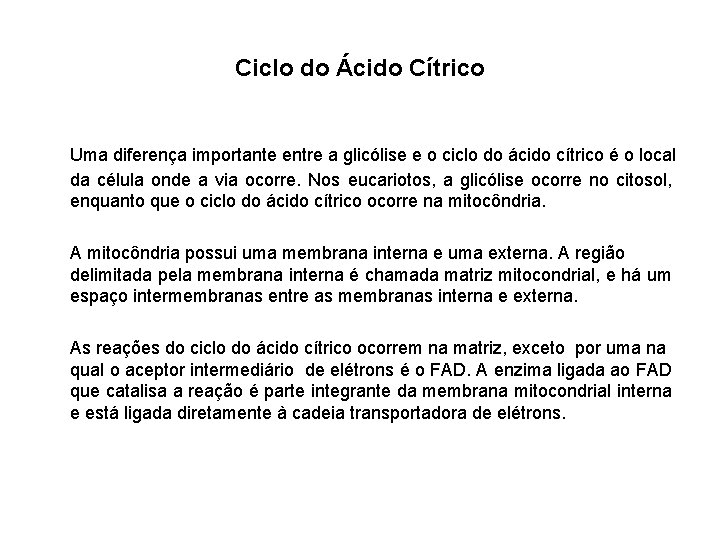 Ciclo do Ácido Cítrico Uma diferença importante entre a glicólise e o ciclo do