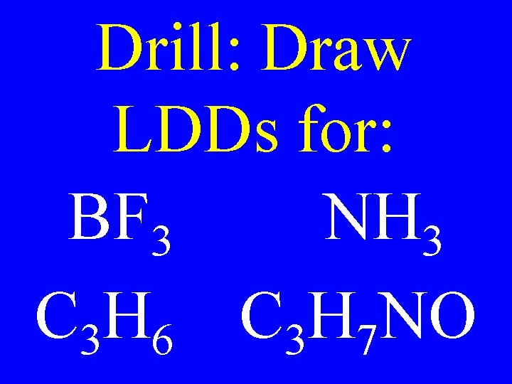 Drill: Draw LDDs for: BF 3 NH 3 C 3 H 6 C 3