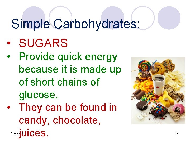 Simple Carbohydrates: • SUGARS • Provide quick energy because it is made up of