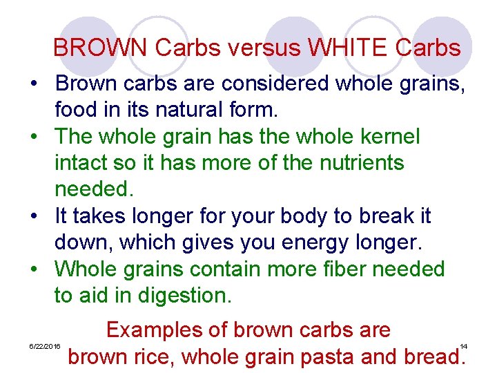 BROWN Carbs versus WHITE Carbs • Brown carbs are considered whole grains, food in