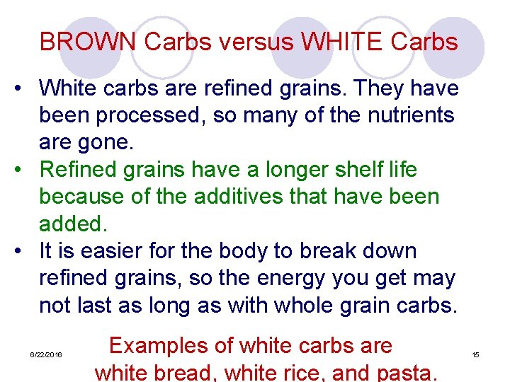 BROWN Carbs versus WHITE Carbs • White carbs are refined grains. They have been