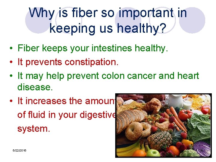 Why is fiber so important in keeping us healthy? • Fiber keeps your intestines