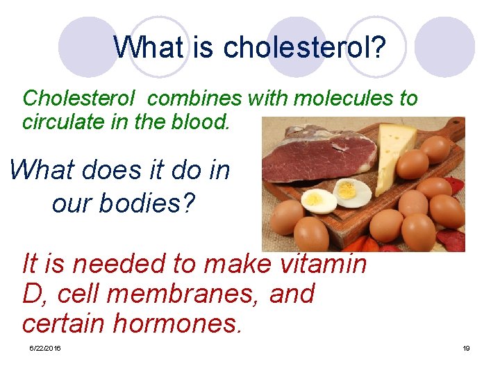 What is cholesterol? Cholesterol combines with molecules to circulate in the blood. What does